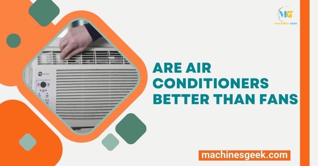 Are Air Conditioners Better Than Fans