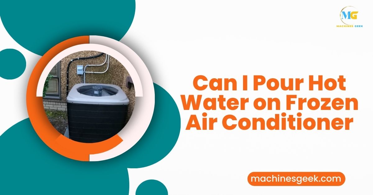 Can I Pour Hot Water on Frozen Air Conditioner