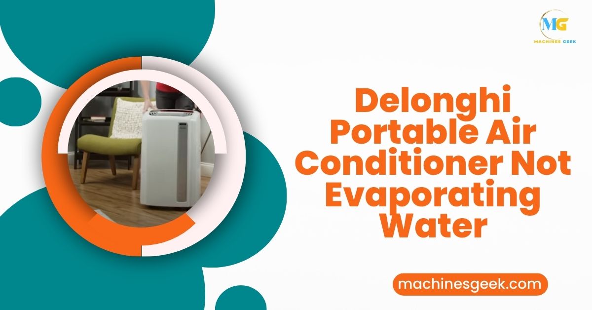 Delonghi Portable Air Conditioner Not Evaporating Water