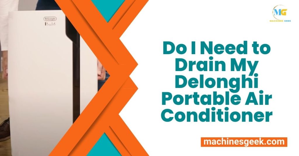 Do I Need to Drain My Delonghi Portable Air Conditioner