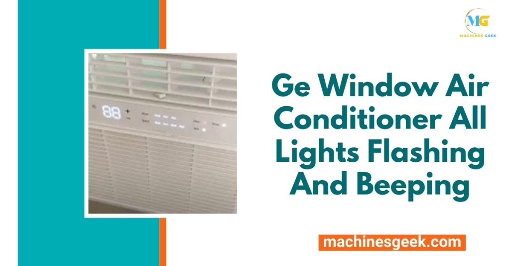 Ge Window Air Conditioner All Lights Flashing And Beeping