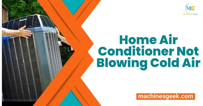 Home Air Conditioner Not Blowing Cold Air - Machines Geek