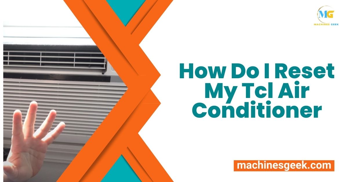 How Do I Reset My Tcl Air Conditioner