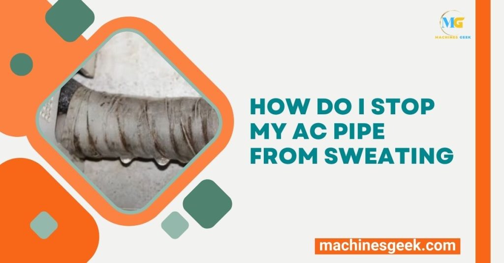 How Do I Stop My Ac Pipe from Sweating