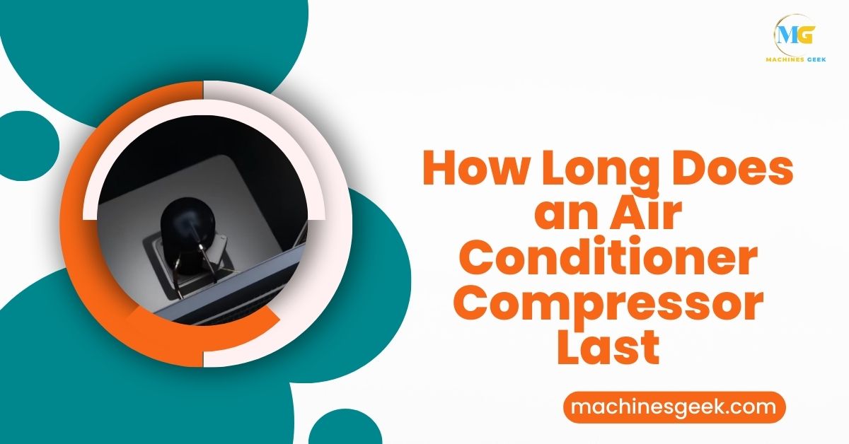 How Long Does an Air Conditioner Compressor Last Machines Geek