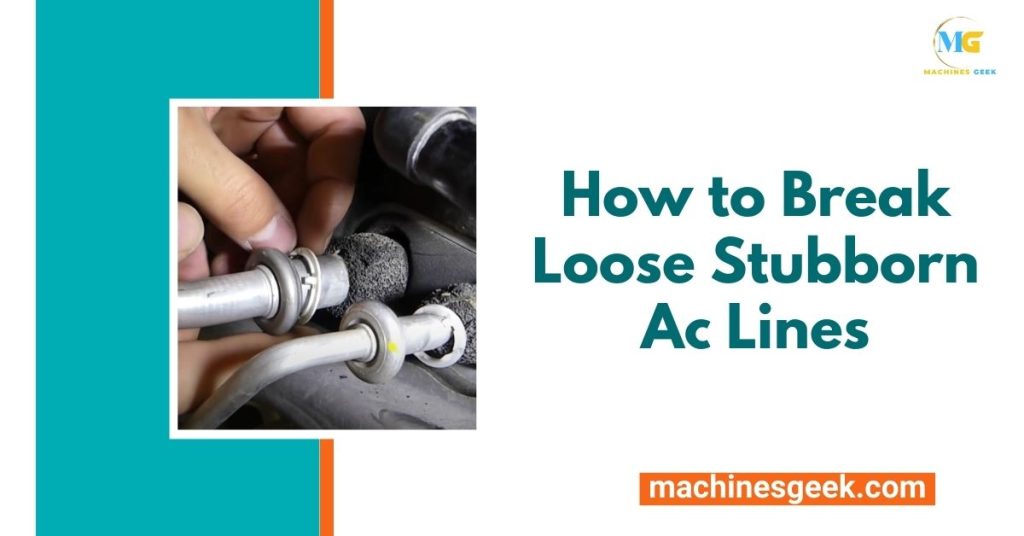 How to Break Loose Stubborn Ac Lines