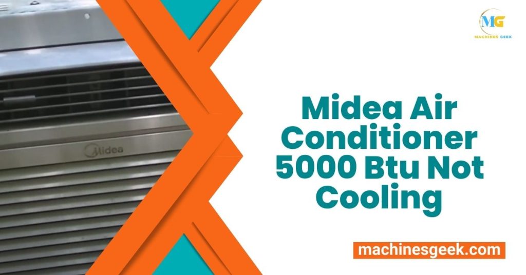 Midea Air Conditioner 5000 Btu Not Cooling