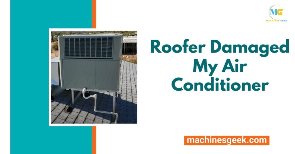 Roofer Damaged My Air Conditioner