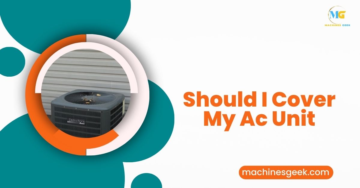 Should I Cover My Ac Unit