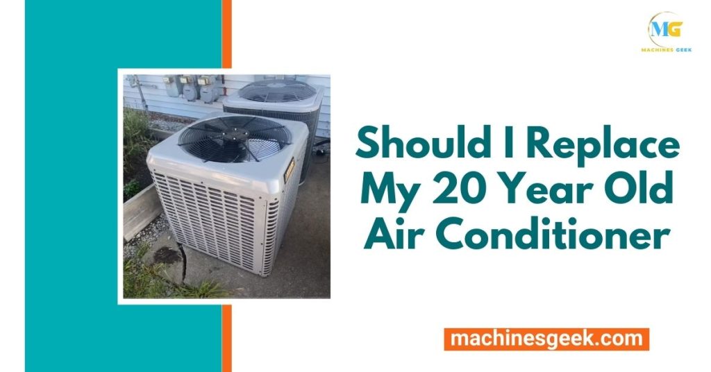 Should I Replace My 20 Year Old Air Conditioner