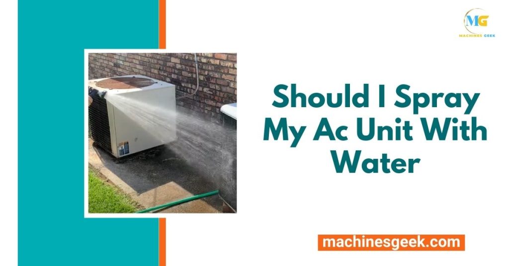 Should I Spray My Ac Unit With Water