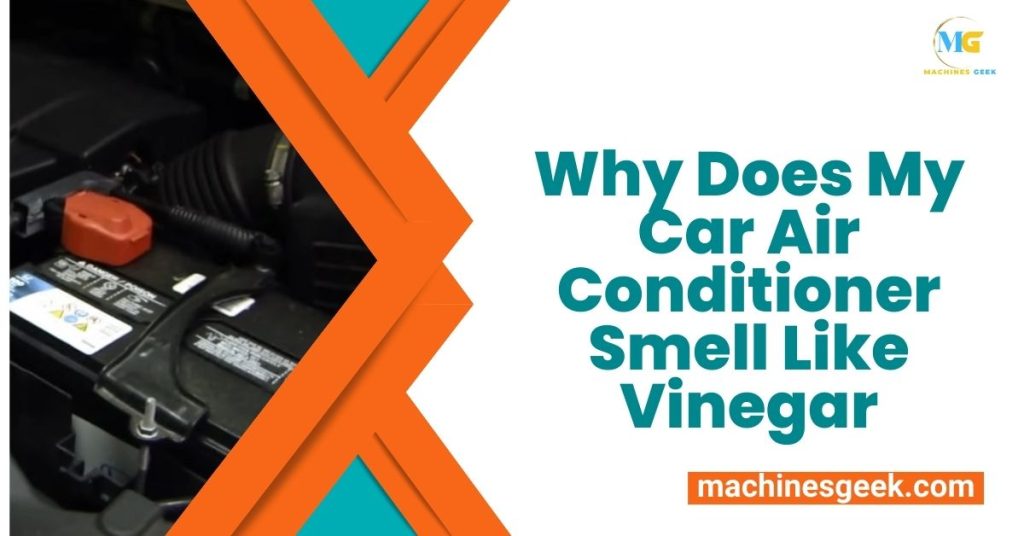 Why Does My Car Air Conditioner Smell Like Vinegar