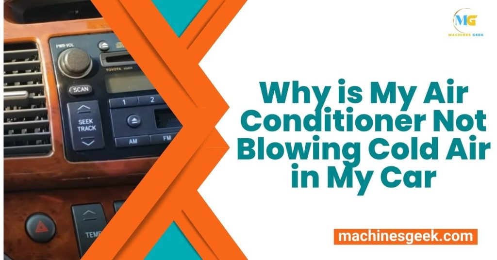 Why is My Air Conditioner Not Blowing Cold Air in My Car