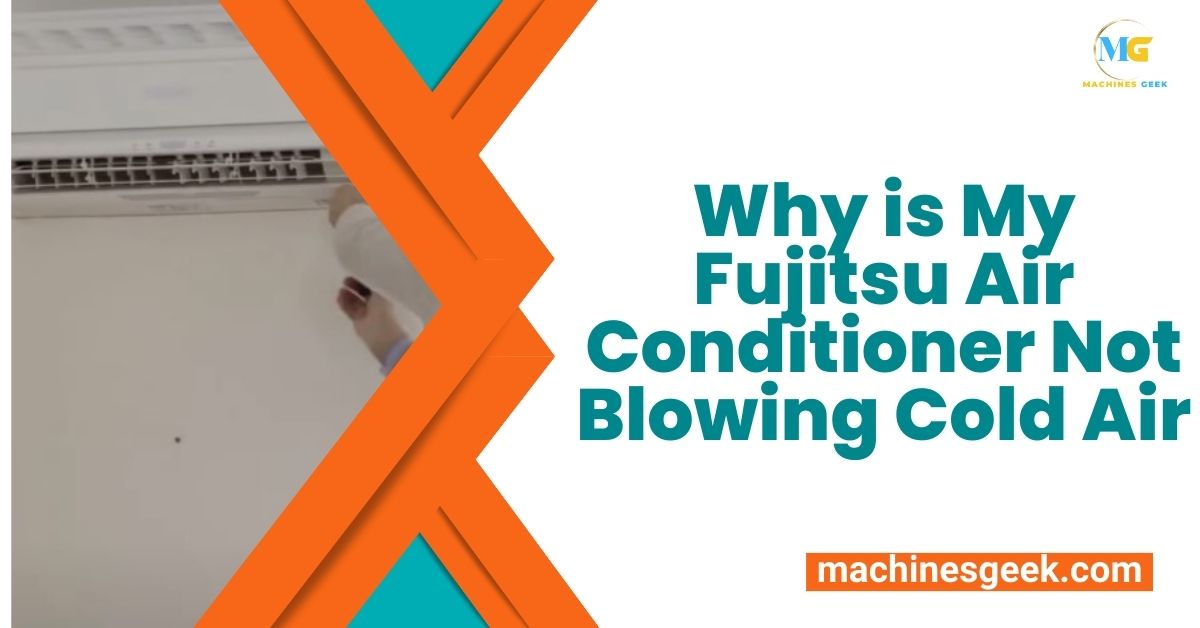 WHY IS MY FUJITSU AIR CONDITIONER NOT BLOWING COLD AIR