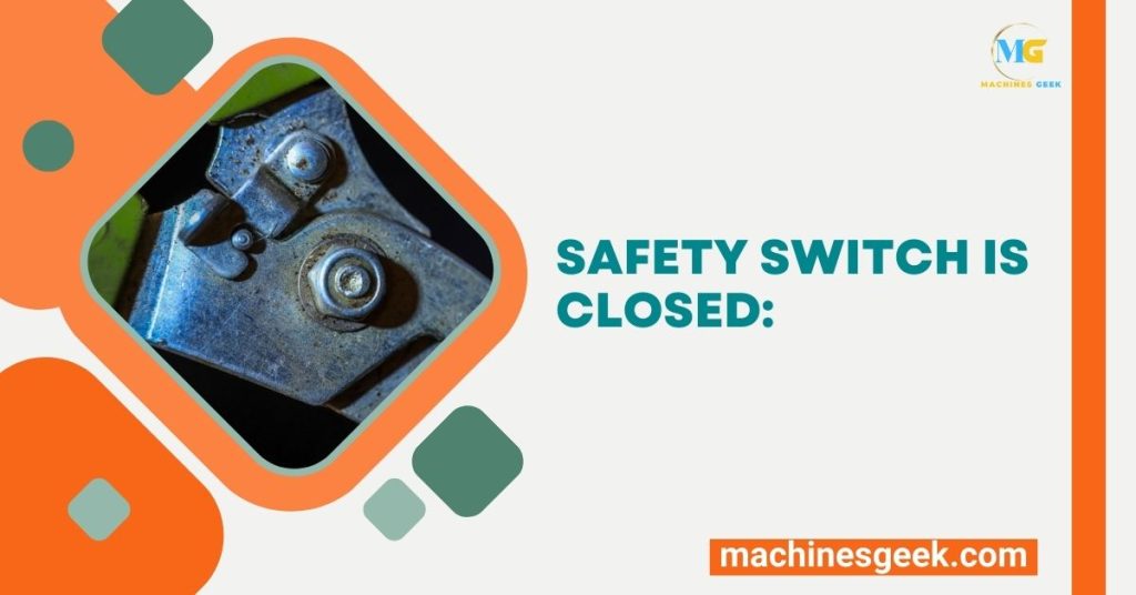 safety switch is closed