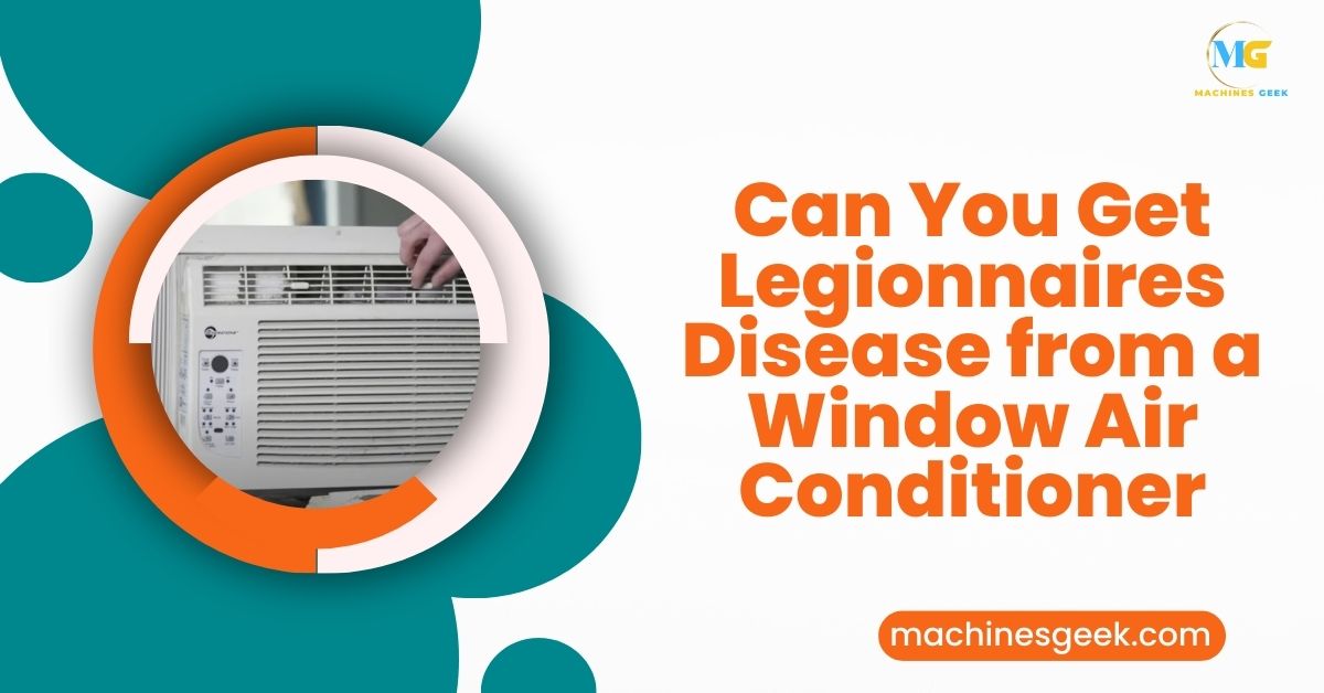 Can You Get Legionnaires Disease from a Window Air Conditioner