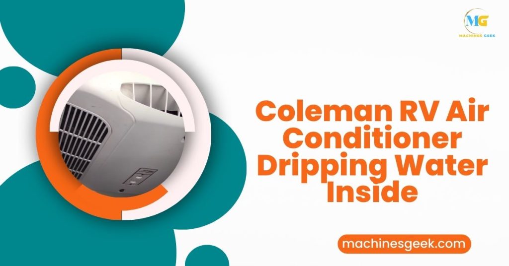 COLEMAN RV AIR CONDITIONER DRIPPING WATER INSIDE