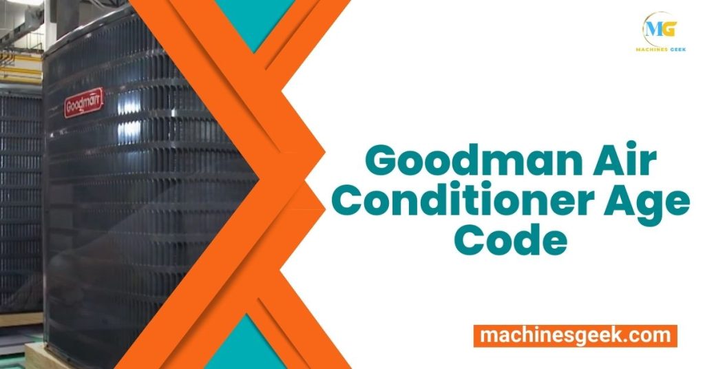 Goodman Air Conditioner Age Code