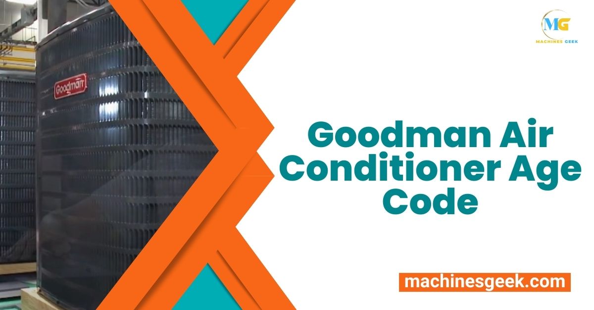 Goodman Air Conditioner Age Code