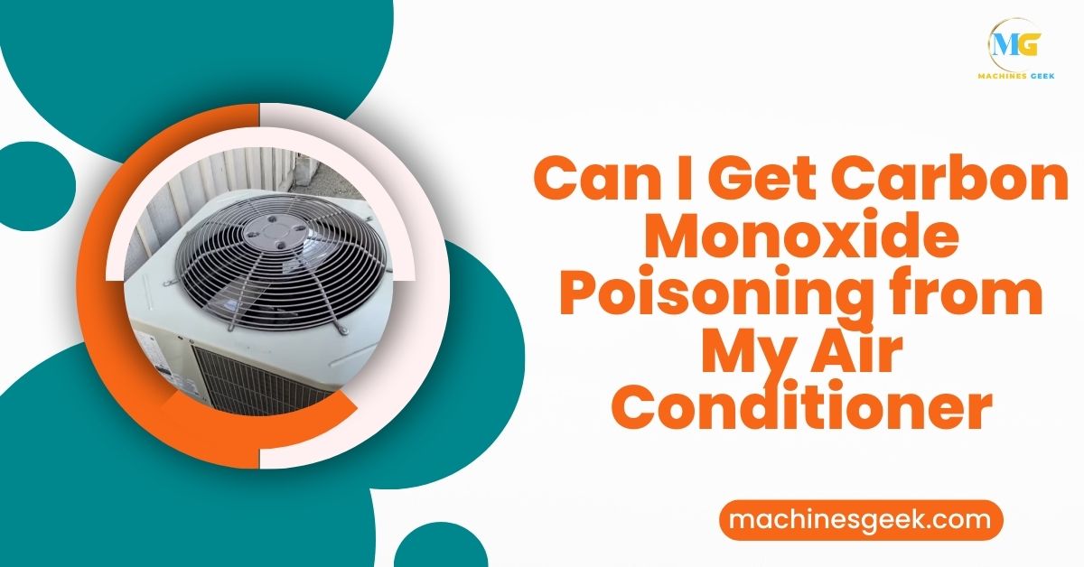 Can I Get Carbon Monoxide Poisoning from My Air Conditioner