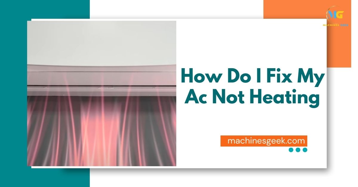 How Do I Fix My Ac Not Heating