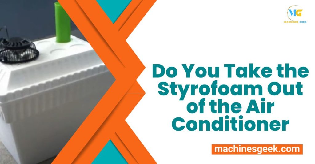 Do You Take the Styrofoam Out of the Air Conditioner