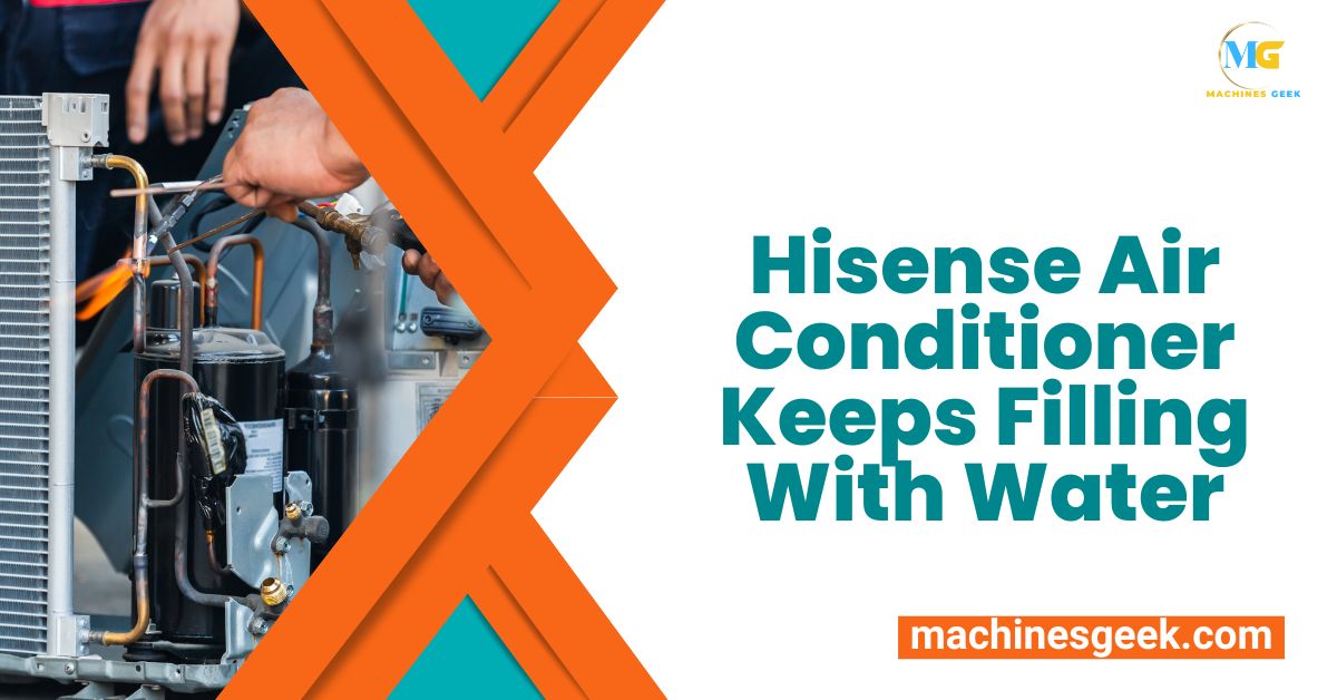 HISENSE AIR CONDITIONER KEEPS FILLING WITH WATER